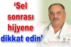 “Sel sonrası hijyene dikkat edin”