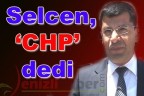 Selcen, ‘CHP’ dedi
