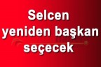 Selcen yeniden başkan seçecek