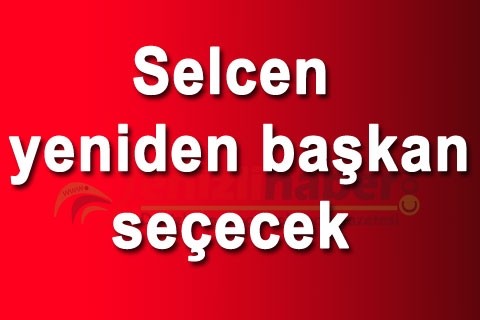 Selcen yeniden başkan seçecek