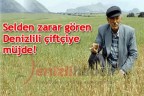 Selden zarar gören Denizlili çiftçiye müjde!