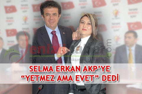 SELMA ERKAN AKP’YE “YETMEZ AMA EVET” DEDİ