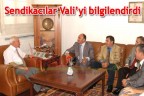 Sendikacılar Vali’yi bilgilendirdi