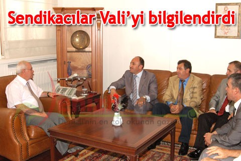 Sendikacılar Vali’yi bilgilendirdi
