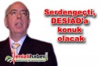 Serdengeçti, DESİAD’a konuk olacak
