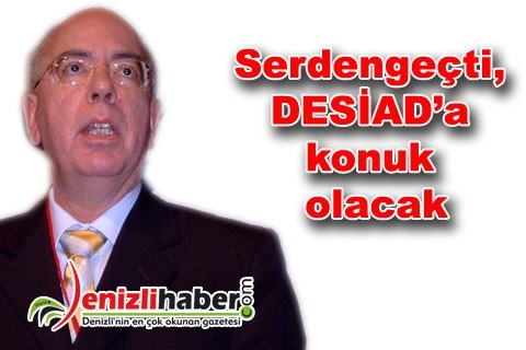 Serdengeçti, DESİAD’a konuk olacak