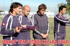 ŞERMET’TEN FUTBOLCULARA UYARI