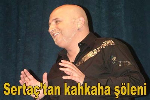 “Sertaç’tan kahkaha şöleni