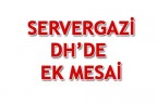 SERVERGAZİ DH’DE EK MESAİ