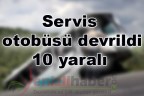 Servis otobüsü devrildi: 10 yaralı