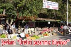 Şevkan: “Üretici pazarımız büyüyor”