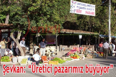 Şevkan: “Üretici pazarımız büyüyor”