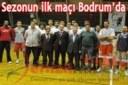 Sezonun ilk maçı Bodrum’da