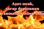 Sıcak, şarap deposunu yaktı