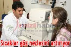 Sıcaklar göz nezlesini artırıyor