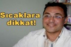 Sıcaklara dikkat!
