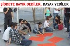 ŞİDDETE HAYIR DEDİLER, DAYAK YEDİLER