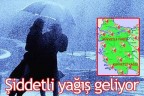 Şiddetli yağış geliyor