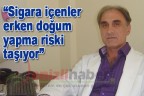 “Sigara içenler erken doğum yapma riski taşıyor”
