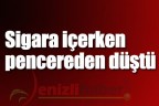 Sigara içerken pencereden düştü