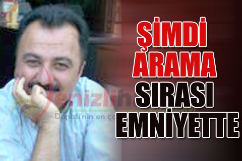 Şimdi arama sırası emniyette