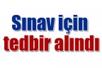 Sınav için tedbir alındı