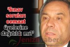 “Sınav soruları cemaat üyelerine dağıtıldı mı?”