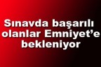 Sınavda başarılı olanlar Emniyet’e bekleniyor