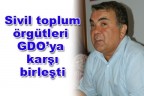 Sivil toplum örgütleri GDO’ya karşı birleşti