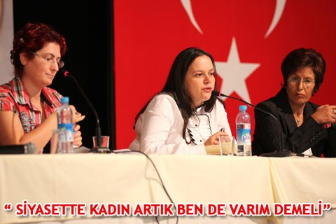 “SİYASETTE KADIN ARTIK BEN DE VARIM DEMELİ”