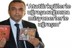 “Siz, misyonerlere bakın”