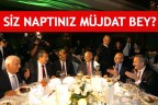 SİZ NAPTINIZ MÜJDAT BEY?