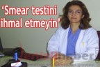 “Smear testini ihmal etmeyin”