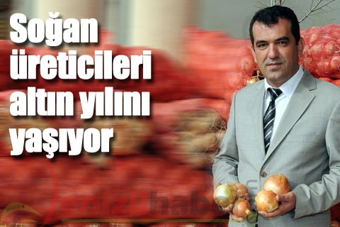 Soğan üreticileri altın yılını yaşıyor