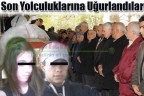 Son yolculuklarına uğurlandılar