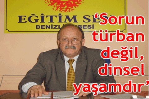 “Sorun türban değil, dinsel yaşamdır”