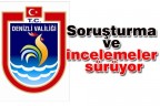 Soruşturma ve incelemeler sürüyor