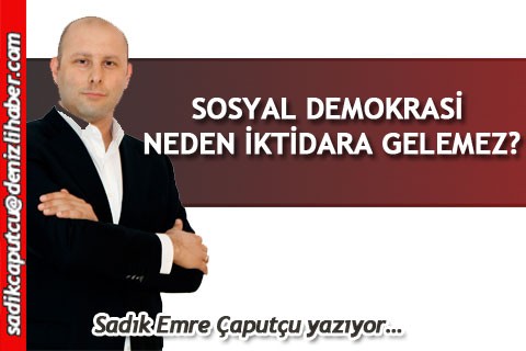 SOSYAL DEMOKRASİ NEDEN İKTİDARA GELEMEZ?