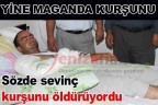 Sözde sevinç kurşunu öldürüyordu