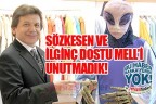 SÖZKESEN VE İLGİNÇ DOSTU MELL’İ UNUTMADIK!