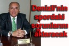 Spordaki sorunlarını aktaracak