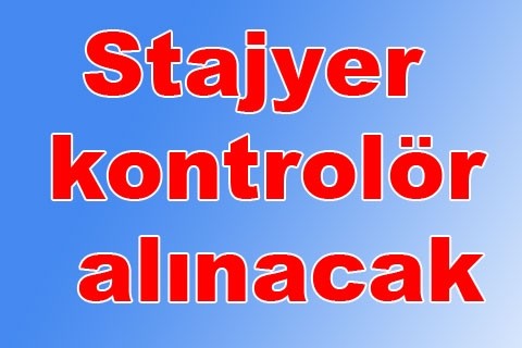 Stajyer kontrolör alınacak