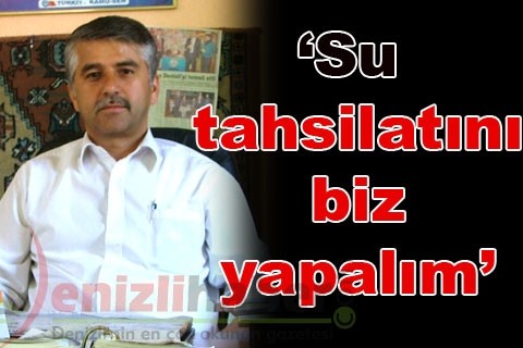 “Su tahsilatını biz yapalım”