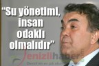 “Su yönetimi, insan odaklı olmalıdır”