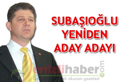 SUBAŞIOĞLU YENİDEN ADAY ADAYI