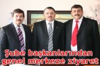 Şube başkanlarından genel merkeze ziyaret