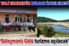 “Süleymanlı Gölü turizme açılacak”