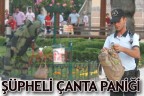 ”ŞÜPHELİ ÇANTA PANİĞİ