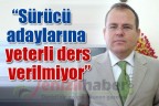 “Sürücü adaylarına yeterli ders verilmiyor”