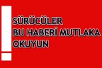 SÜRÜCÜLER BU HABERİ MUTLAKA OKUYUN